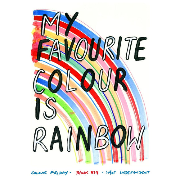 Artwork to support Colour Friday by Adam Bridgland shows a rainbow with the words 'My favourite colour is rainbow' overlayed and the caption Colour Friday. Think Big. Shop Independent underneath.