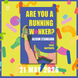 Are You A Running W*nker? The Life Changing Magic of Propelling Yourself Forward Slightly Faster Than Walking