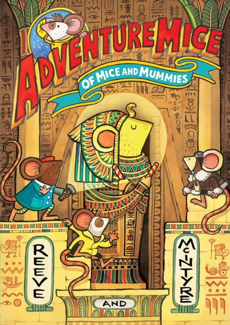 Adventuremice: Of Mice and Mummies - from bestselling creative dream team, Reeve and McIntyre