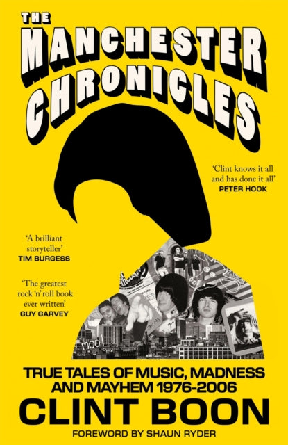 The Manchester Chronicles : True Tales of Music, Madness and Mayhem 1976–2006