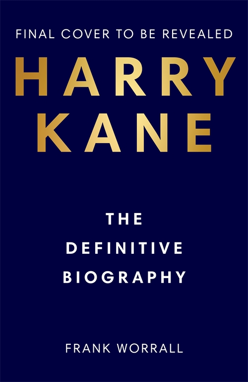 Harry Kane: The Definite Biography