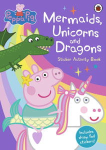 Peppa Pig: Mermaids, Unicorns and Dragons Sticker Activity Book-9780241371671