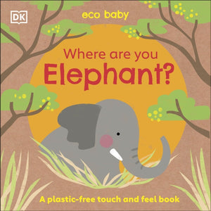 Eco Baby Where Are You Elephant? : A Plastic-free Touch and Feel Book-9780241484296