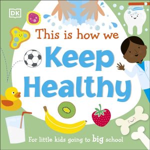 This Is How We Keep Healthy : For Little Kids Going To Big School-9780241502686