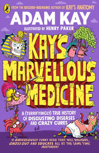 Kay's Marvellous Medicine : A Gross and Gruesome History of the Human Body-9780241508541