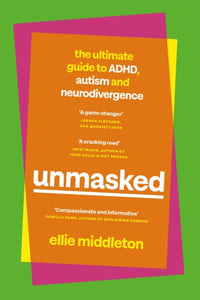 UNMASKED : The Ultimate Guide to ADHD, Autism and Neurodivergence-9780241651988