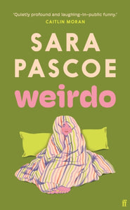 Weirdo : 'Unlike many debut novels this one will stick with you for a long time' Guardian-9780571374526