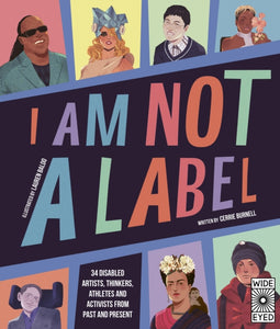 I Am Not a Label : 34 disabled artists, thinkers, athletes and activists from past and present-9780711263918
