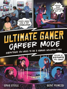 Ultimate Gamer: Career Mode : Everything You Need To Be A Gaming Industry Pro-9780753445976