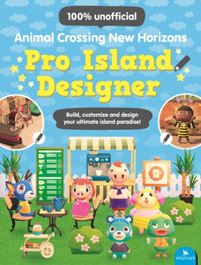 Animal Crossing New Horizons Pro Island Designer : Build, customize and design your ultimate island paradise!-9780753447529