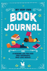 My Very Own Book Journal : A reading log for kids (and grownups) who love books-9780957283732