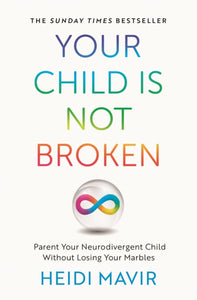 Your Child is Not Broken : Parent Your Neurodivergent Child Without Losing Your Marbles-9781035030576