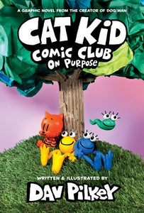 Cat Kid Comic Club: On Purpose: A Graphic Novel (Cat Kid Comic Club #3): From the Creator of Dog Man : 3-9781338801941