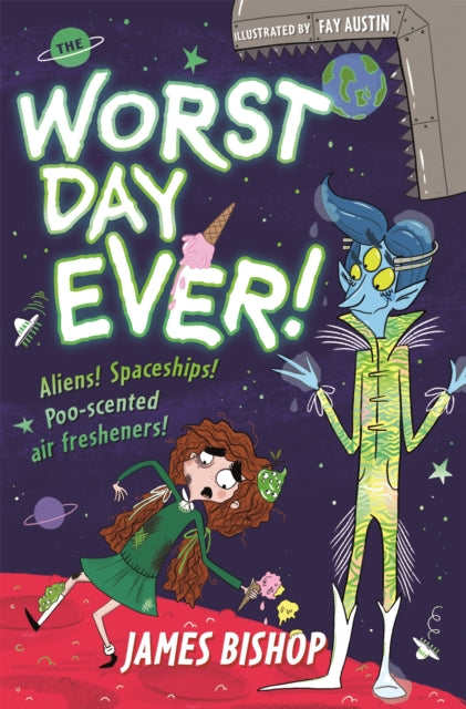 The Worst Day Ever! : Aliens! Spaceships! Poo-scented air fresheners!-9781444950977