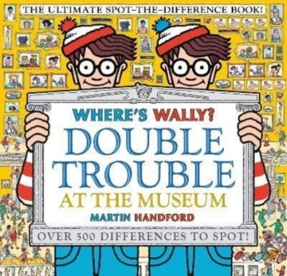 Where's Wally? Double Trouble at the Museum: The Ultimate Spot-the-Difference Book! : Over 500 Differences to Spot!-9781529502527