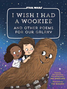 I Wish I Had a Wookiee : And Other Poems for Our Galaxy-9781594749629