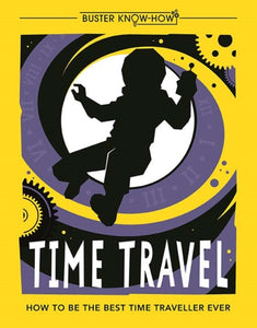 Time Travel : How to be the best time traveller ever-9781780555072