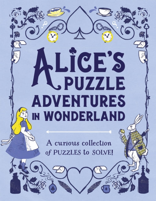 Alice's Puzzle Adventures in Wonderland : A Curious Collection of Puzzles to Solve!-9781783123872