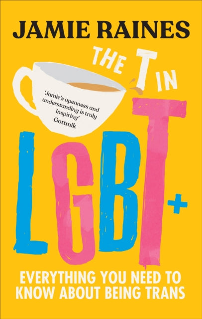 The T in LGBT : Everything you need to know about being trans-9781785044298