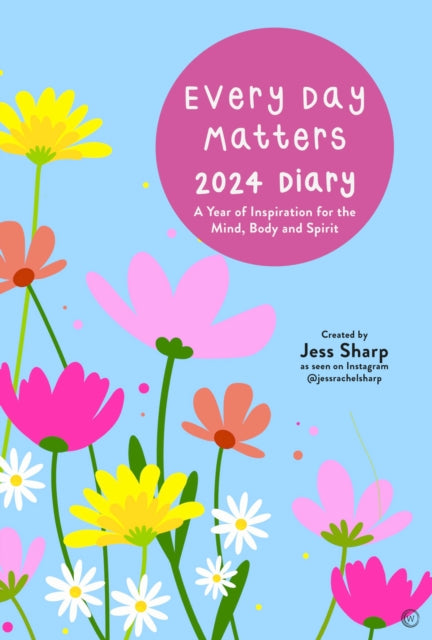 Every Day Matters 2024 Desk Diary : A Year of Inspiration for the Mind, Body and Spirit-9781786787552