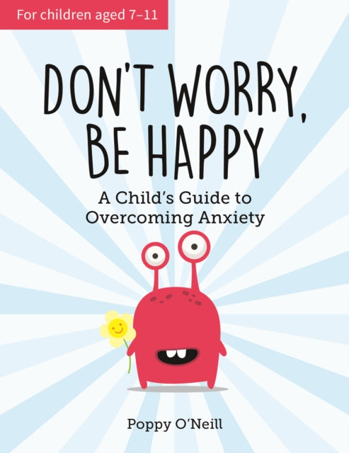 Don't Worry, Be Happy : A Child's Guide to Overcoming Anxiety-9781786852366