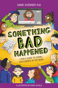 Something Bad Happened : A Kid's Guide to Coping with Events in the News-9781787750746