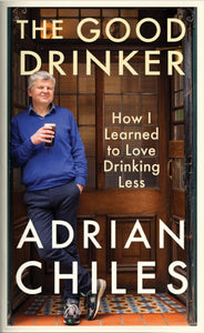 The Good Drinker : How I Learned to Love Drinking Less-9781788163590