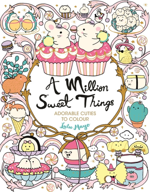 A Million Sweet Things : Adorable Cuties to Colour-9781789293630