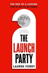 The Launch Party : The ultimate locked room mystery set in the first hotel on the moon-9781838777517