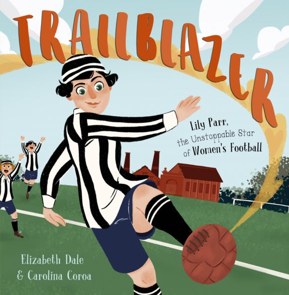 Trailblazer : Lily Parr, the Unstoppable Star of Women's Football-9781848866423