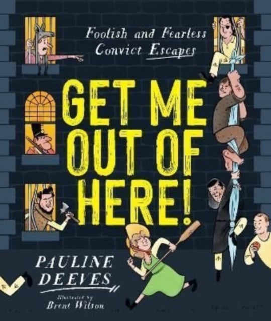 Get Me Out of Here! : Foolish and Fearless Convict Escapes-9781911679479