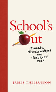 School's Out : Truants, Troublemakers and Teachers' Pets-9781913207656
