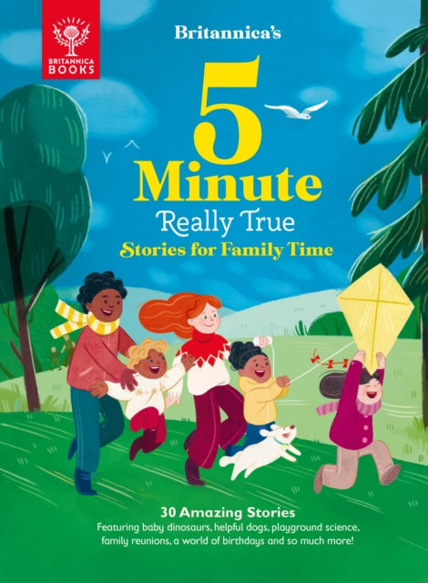 Britannica's 5-Minute Really True Stories for Family Time : 30 Amazing Stories: Featuring baby dinosaurs, helpful dogs, playground science, family reunions, a world of birthdays, and so much more!-9781913750374