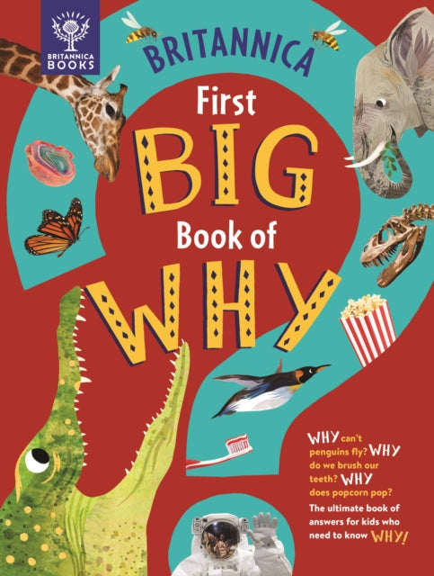 Britannica First Big Book of Why : Why can't penguins fly? Why do we brush our teeth? Why does popcorn pop? The ultimate book of answers for kids who need to know WHY!-9781913750411