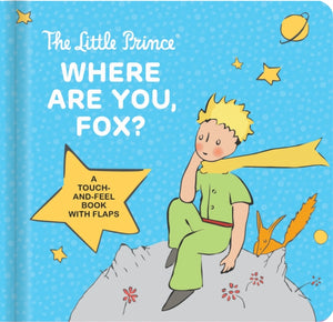The Little Prince: Where Are You, Fox? : A Touch-And-Feel Board Book with Flaps-9782898023613